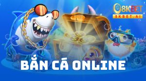 Chơi Bắn Cá Online 8KBET - Thiên Đường Giải Trí Đỉnh Cao Siêu Hấp Dẫn