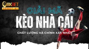 Giải Mã Kèo Nhà Cái: Hiểu Rõ Để Đặt Cược Chính Xác Nhất