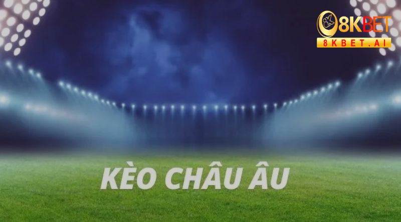 Kèo Châu Âu hay còn gọi là kèo 1x2Kèo Châu Âu