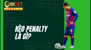 Kèo penalty và bí kíp soi kèo bóng đá tại nhà cái 8KBET