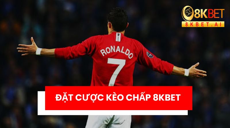 Đặt cược kèo chấp an toàn tại nhà cái 8KBET